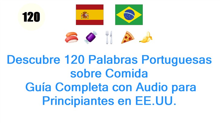 Descubre 120 Palabras Portuguesas sobre Comida: Guía Completa con Audio para Principiantes en EE.UU.